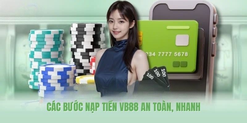 Các bước nạp tiền VB88 an toàn, nhanh